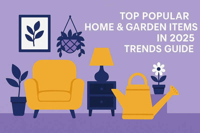 Top Popular Home & Garden Items in 2025: Trends Guide